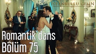 İstanbullu Gelin 75. Bölüm - Romantik Dans