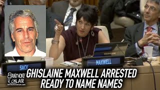 Ghislaine Maxwell Arrested And Ready To Name Names