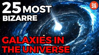 25 Most Bizarre Galaxies In The Universe