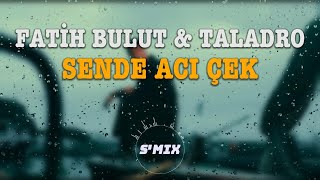Sende Acı Çek - Fatih Bulut & Taladro (ft. S'Mix)