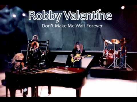 Robby Valentine - Don't Make Me Wait Forever
