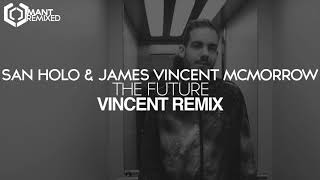 San Holo James Vincent Mcmorrow The Future Vincent Remix San Holo James Vincent Mcmorrow The Future Vincent Remix