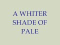 A Whiter Shade of Pale w/lyrics