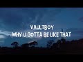 vaultboy  - Why you gotta be like that (Lyrics)