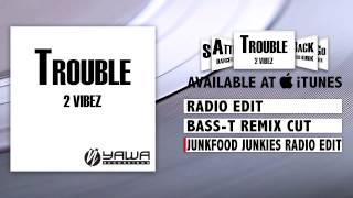 2 Vibez - Trouble (Junkfood Junkies Radio Edit)