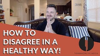 How to Disagree In A Healthy Way!