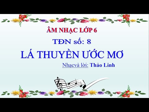 Lá thuyền ước mơ Âm nhạc 6 TĐN số 8 Học online trực tuyến