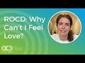 ROCD: Why Can’t I Feel Love?