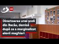 Directoarea unei școli din Bacău, demisă după ce a marginalizat elevii maghiari