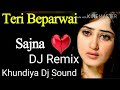 Teri Beparwai Sajna Dj Remix Song Hindi old Mix 2022 Khundiya Dj Sound Beparwai Sajna dj Remix Song