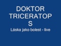 Doktor Triceratops - Láska jako bolest  (live)