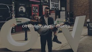 Watch Oh Wonder Bigger Than Love video