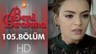 Beni Bırakma 105. Bölüm