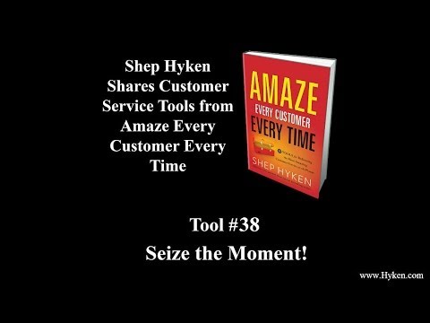 Customer Service Tool #38: Seize the Moment!