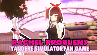 Rachel Problems New Yandere Simulator Fan Game