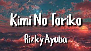 Kimi No Toriko - Rizky Ayuba (lyrics)