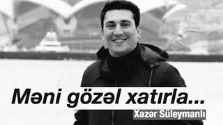 Xəzər Süleymanlı-Məni gözəl xatırla