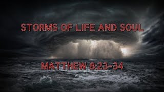 September 4th, 2022 - Matthew 8:23-34 - Storms Of Life And Soul