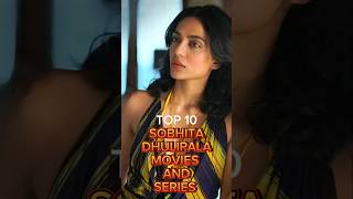 Top 10 Sobhita Dhulipala Movies And Series