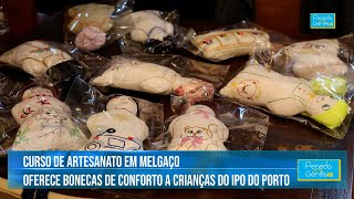Curso de artesanato em Melgaço oferece bonecas ao IPO do Porto | Peneda Gerês TV