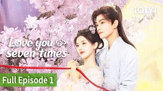 Love You Seven Times Episode 01Fullyang Chao Yue, Ding Yu Xi Iqiyi Philippines