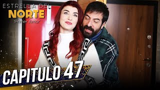 Estrella Del Norte Primer Amor | Capitulo 47 | Kuzey Yıldızı İlk Aşk (SUBTITULO 