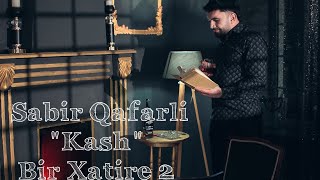 Sabir Qafarli - Bir Xatire 2 (Kash)   Audio Clip