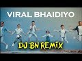 Viral Bhaidiyo - Manas Raj (DJ BN REMIX)