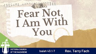 Fear Not, I Am With You | Rev. Terry Fach | November 6, 2022 | Victoria Church of the Nazarene