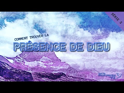 COMMENT TROUVER LA PRÉSENCE DE DIEU - SÉRIE 2