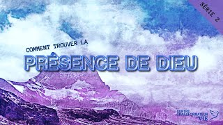 COMMENT TROUVER LA PRÉSENCE DE DIEU - SÉRIE 2
