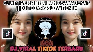 Dj Apt Versi Thailand Sawadekap || Dj Tebang Slow Remix