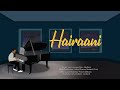 Hairaani - Official Song | Nadeem | Nikhil Pranav Shailesh (Trio) | New Hindi song 2022