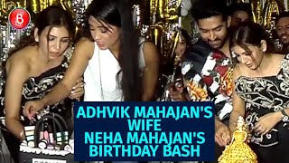Adhvik Mahajans Wife, Neha Mahajans Star-Studded Birthday Bash