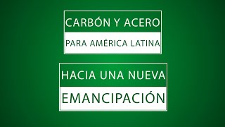 CARBÓN Y ACERO PARA AMÉRICA LATINA: HACIA UNA NUEVA EMANCIPACIÓN