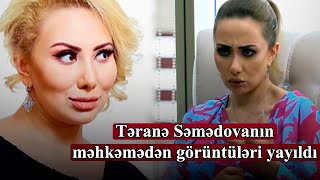 Təranə Səmədovanın məhkəmədən görüntüləri yayıldı