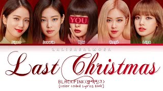 BLACKPINK (블랙핑크) & YOU AS A MEMBER | LAST CHRISTMAS | [Karaoke] Color Coded Lyri