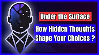 Under The Surface How Hidden Thoughts Shape Your Choices