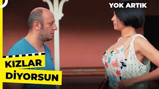 Benim Kızlar ve Ben Yokuz Ona Göre! | Yok Artık