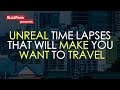 21 Amazing Time Lapses That'll Make You Want to Travel