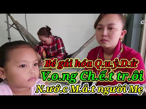 Chuyện lạ tâm linh Bé gái h.o.á Q.u.ỷ D.ữ lúc N.ử.a Đ.ê.m N.ướ.c M.ắ.t người Mẹ.