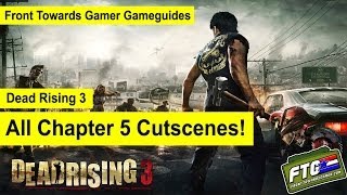 Dead Rising 3 All Cutscenes Chapter 5