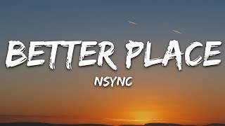 Nsync - Better Place (Lyrics)