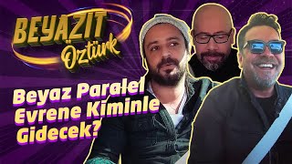 Beyaz Paralel Evrene Kiminle Gidecek?