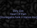 dirty dot - heart of pain monogatos funk n trance mix