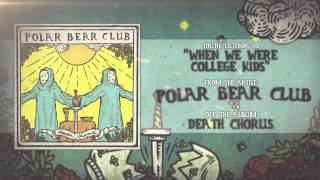 Watch Polar Bear Club When We Were College Kids video