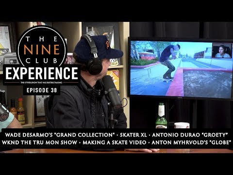 Nine Club EXPERIENCE #38 - Skater XL, Wade DesArmo, Making A Skate Video, 2018 In Review