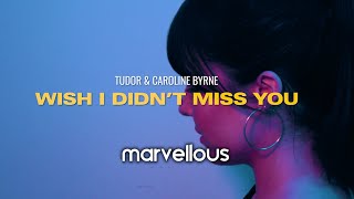 Tudor, Caroline Byrne  - Wish I Didn’t Miss You