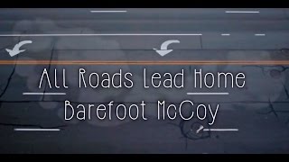 Watch Barefoot Mccoy All Roads Lead Home video