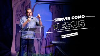 SERVIR COMO JESUS - Pr. Jefferson